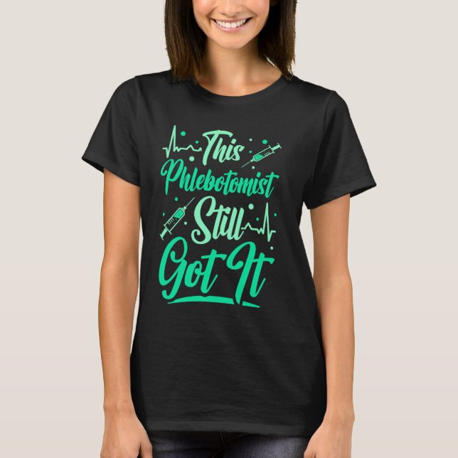 Phlebotomy Technician Denna Phlebotomist Fortsatt  T Shirt (Framsida)