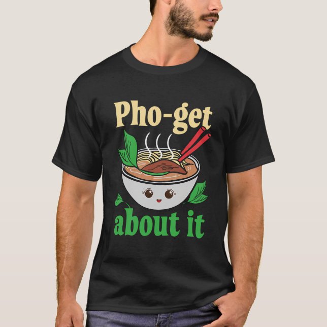 Pho-Get Om det funny vietnamesisk Pho Graphic T Shirt (Framsida)