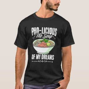 Pho Licious Soppa Vietnamese Pho Noodles Asian Foo T Shirt