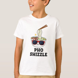 Pho Shizzle Funny Noodle Pun T Shirt