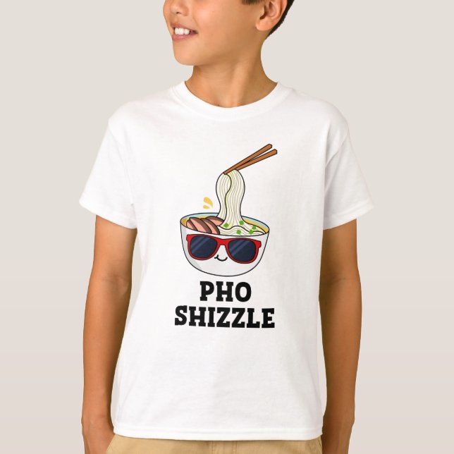 Pho Shizzle Funny Noodle Pun T Shirt (Framsida)