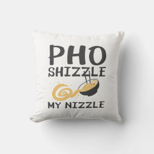 Pho Shizzle My Nizzle Kudde