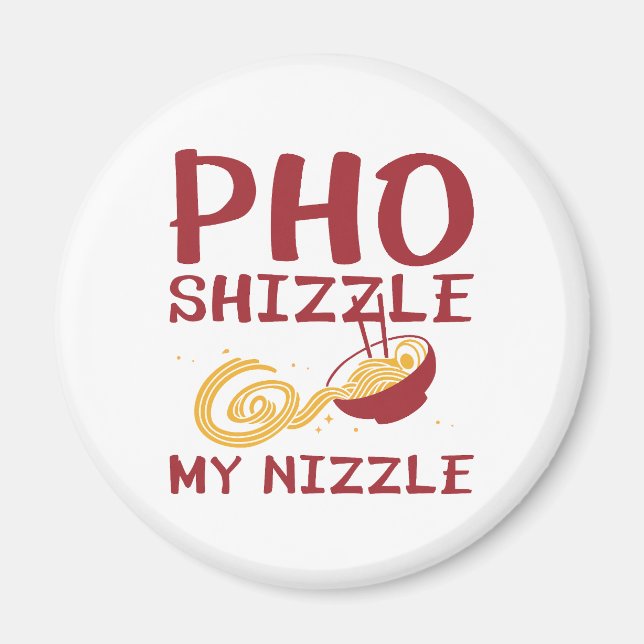 Pho Shizzle My Nizzle Magnet (Framsidan)