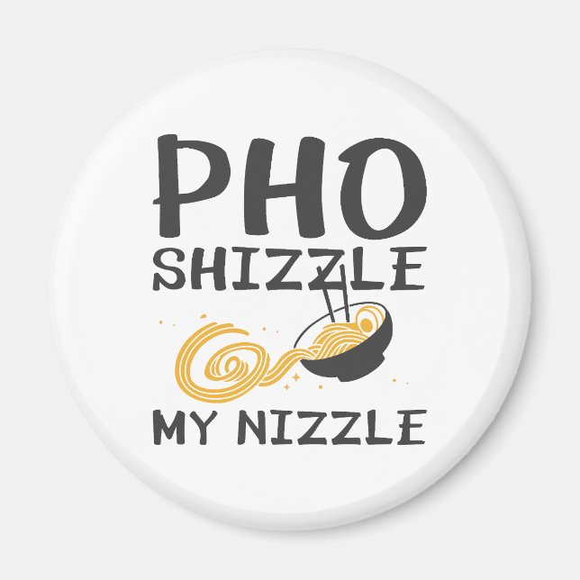 Pho Shizzle My Nizzle Magnet (Framsidan)