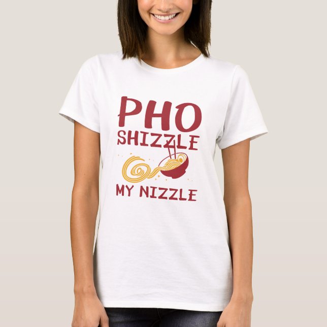 Pho Shizzle My Nizzle T Shirt (Framsida)
