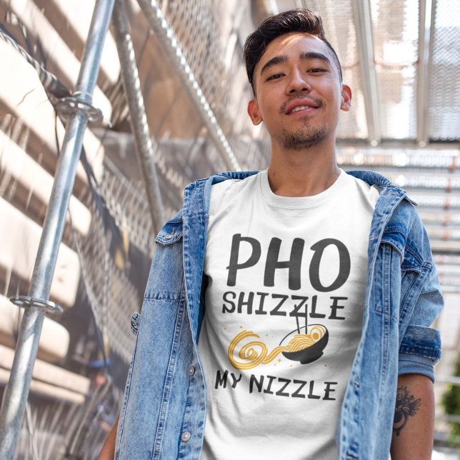 Pho Shizzle My Nizzle T Shirt (pho shizzle shirt)