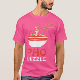 Pho Shizzle Noodle Soppa Hip hop Foodie Gift T Shirt