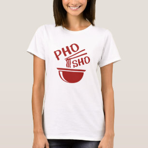 Pho Sho T Shirt