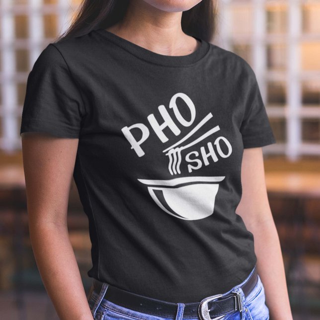 Pho Sho T Shirt (Pho Sho T-Shirt)