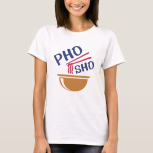 Pho Sho T Shirt