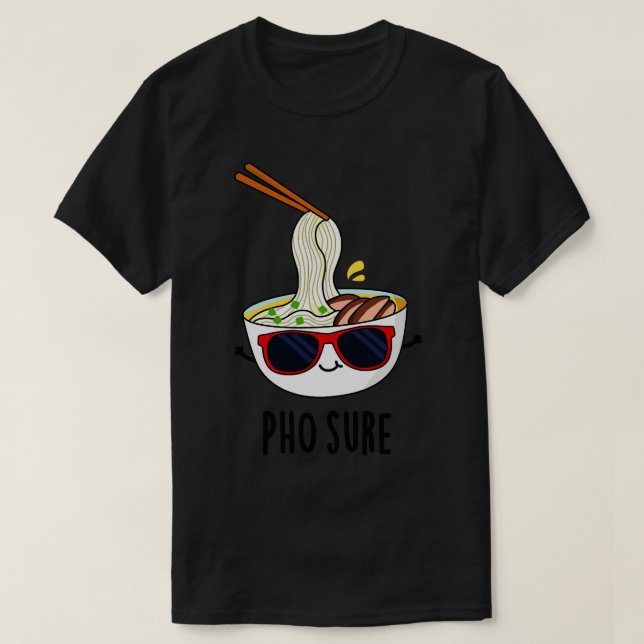 Pho Sure Funny Pho Soppa Noodle Pun 1 T Shirt (Design framsida)