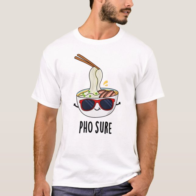 Pho Sure Funny Pho Soppa Noodle Pun T Shirt (Framsida)