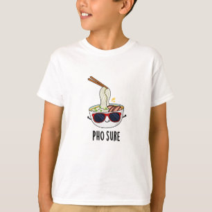 Pho Sure Funny Pho Soppa Noodle Pun T Shirt