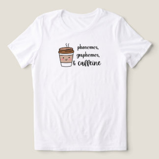Phonemes, graphemes, and caffeine teacher shirt t shirt