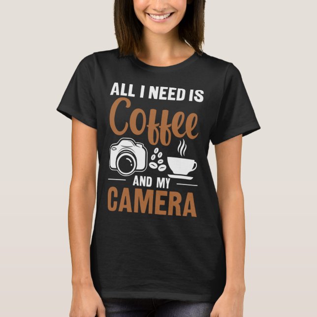 Photographer Coffee Pic All I need is Coffee and m T Shirt (Framsida)