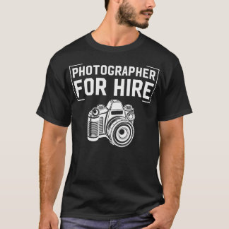 Photographer For Hire Funny Photography Career Cam T Shirt