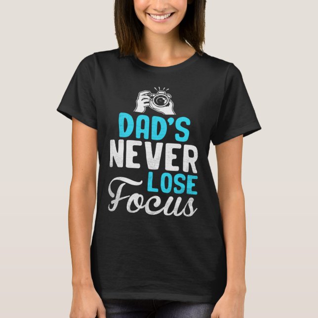 Photographer Photo Photography Dad's Never Loose F T Shirt (Framsida)