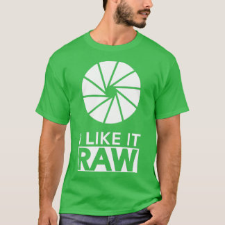 Photography  I Like It Raw  T Shirt