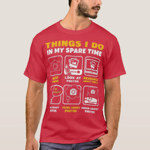 Photography Sak I Do IN IN IN I My Spare Time FUNN T Shirt