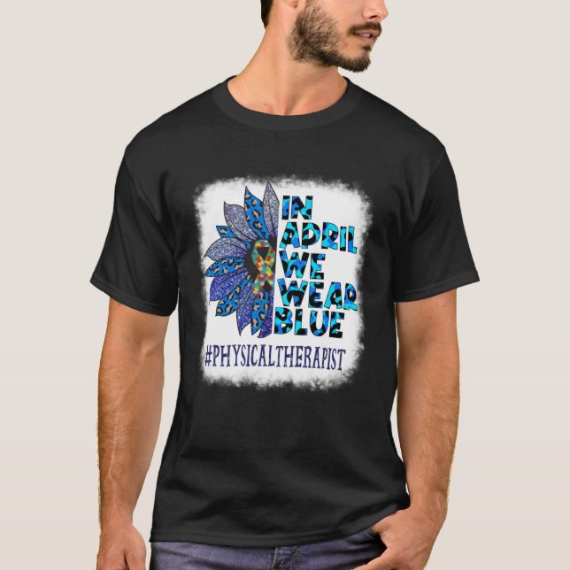 Physical Therapist In April We Wear Blue Autism Aw T Shirt (Framsida)