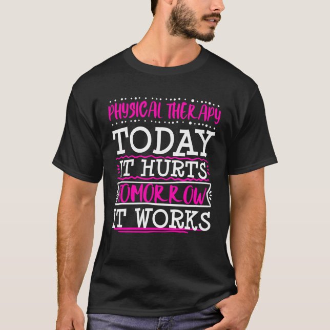 Physical Therapist Therapy Assistant Today Hurts G T Shirt (Framsida)