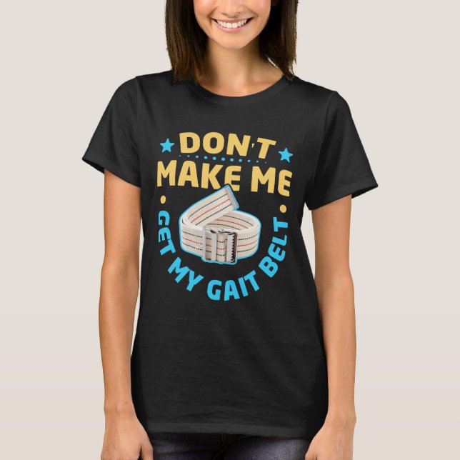 Physical Therapy Themed Dont Make Me Get My Gait  T Shirt (Framsida)