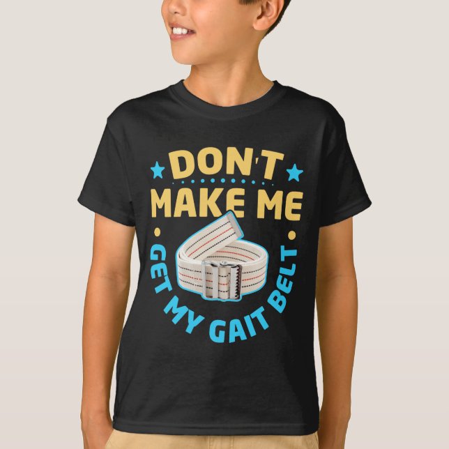 Physical Therapy Themed Dont Make Me Get My Gait  T Shirt (Framsida)