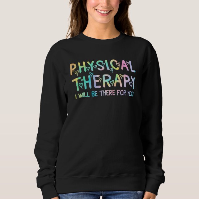 Physical Therapy Tie Dey I Will Be There For You T Shirt (Framsida)