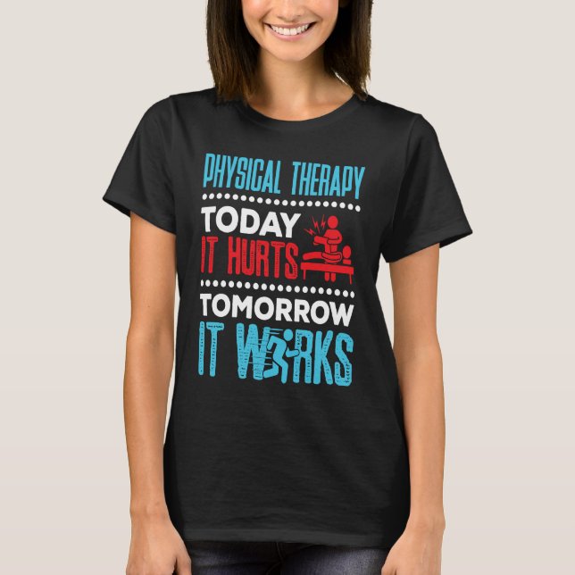 Physical Therapy Today It Hurts Physical Therapist T Shirt (Framsida)