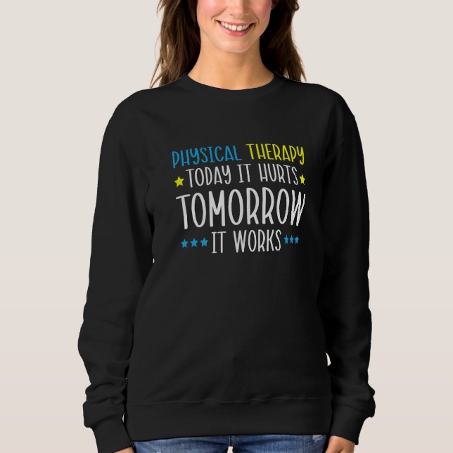 Physical Therapy Today It Hurts Tomorrow It Works  T Shirt (Framsida)