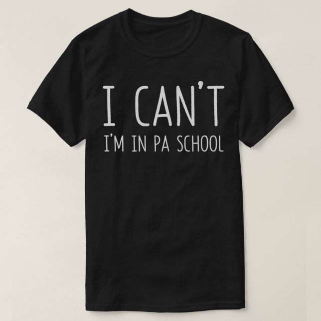 Physician Assistant I Can't I'm In PA School Funny T Shirt (Design framsida)