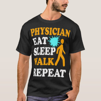 Physician Eat Sleep Walk Repeat T Shirt
