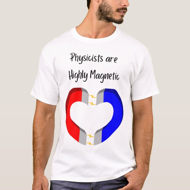 Physicists are Highly Magnetic T Shirt (Framsida)