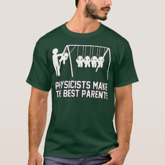 Physicists make great parents t shirt
