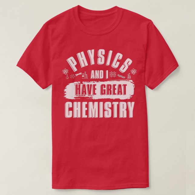 Physics And I Have Great Chemistry Funny Physicist T Shirt (Design framsida)