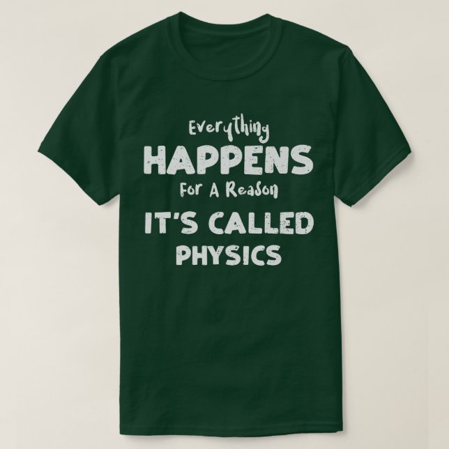 Physics Everything Happens For A Reason It's Cal T Shirt (Design framsida)