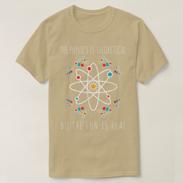 Physics Is Theoretical But The Fun Is Real Science T Shirt (Design framsida)