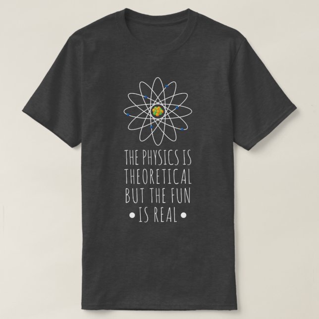 Physics Is Theoretical The Fun Is Real Atom Art Sc T Shirt (Design framsida)