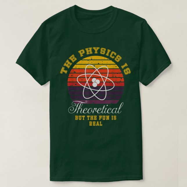 Physics Is Theoretical The Fun Is Real Retro Scien T Shirt (Design framsida)