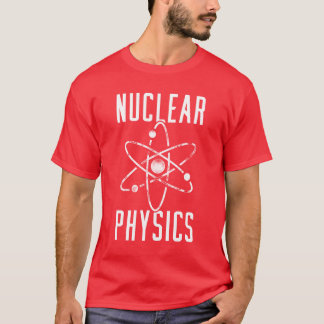 Physics Physicist Nuclear Science friend T Shirt