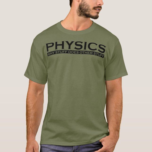 Physics Why stuff does other stuff funny gift T Shirt (Framsida)