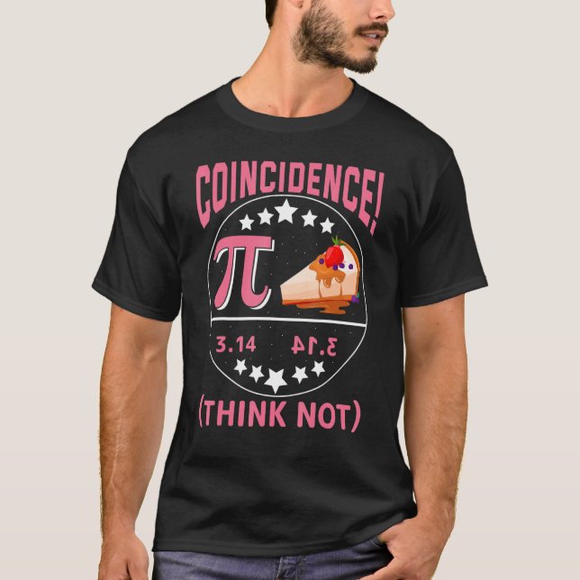 Pi 3,14  Pie Coincidence  I Think Not Math Pun T Shirt (Framsida)