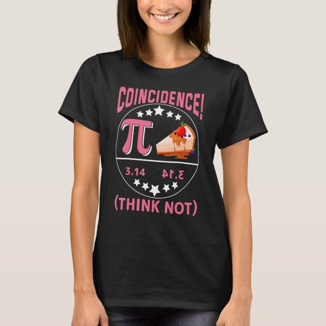 Pi 3,14  Pie Coincidence  I Think Not Math Pun T Shirt (Framsida)