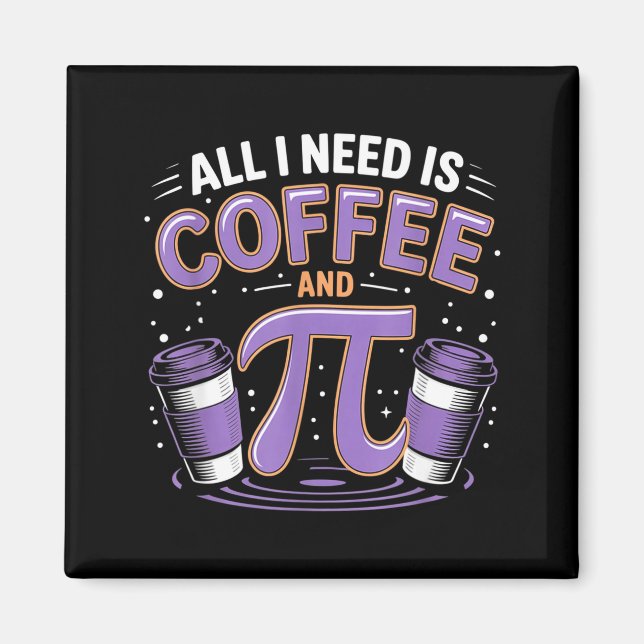 Pi-dagen Live Allt Jag Behöver Är Kaffe Och Pi Mat Magnet (Framsidan)