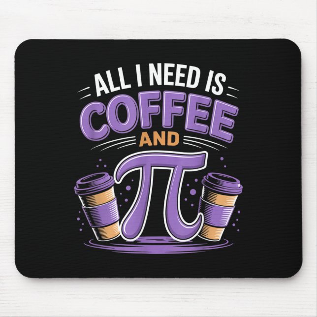 Pi-dagen Live Allt Jag Behöver Är Kaffe Och Pi Mat Musmatta (Framsidan)
