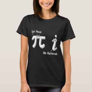 Pi Day Get Real BE Rational Irrationational Number T Shirt