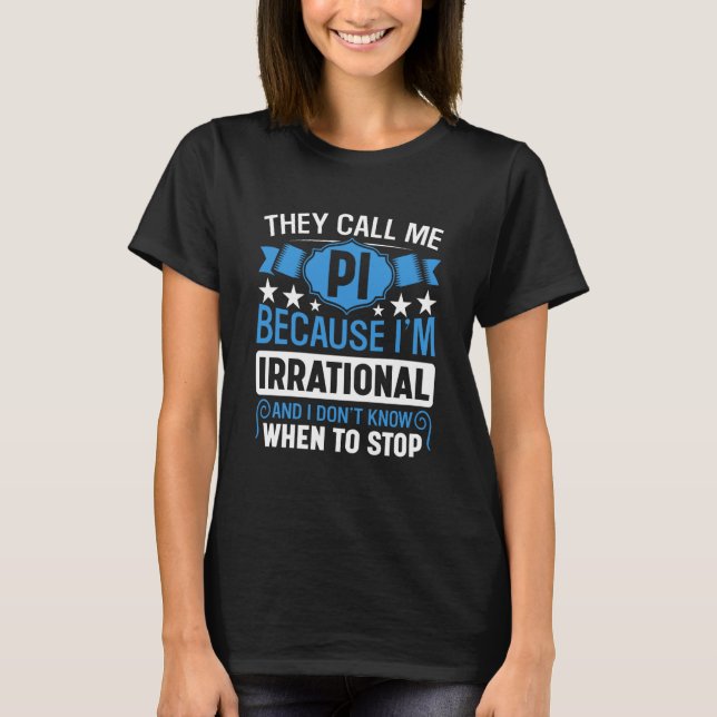 Pi Day Math Nerd Call me Pi Irrational don't Know  T Shirt (Framsida)