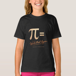 Pi Day Shirt – PI = We’ll Meet Again – Modern Math T