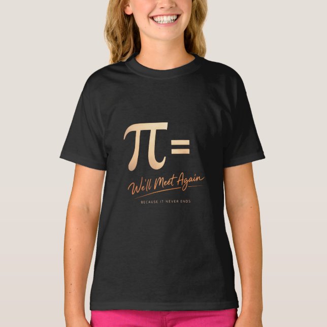 Pi Day Shirt – PI = We’ll Meet Again – Modern Math T (Framsida)