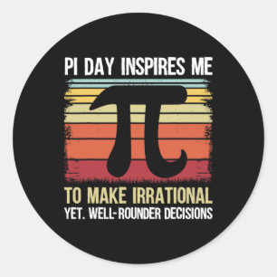 Pi Day uppmanar mig att göra mig irrationell - Ret Runt Klistermärke